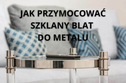 jak przymocować szklany blat do metalu