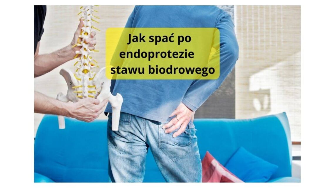 Jak spać po endoprotezie stawu biodrowego