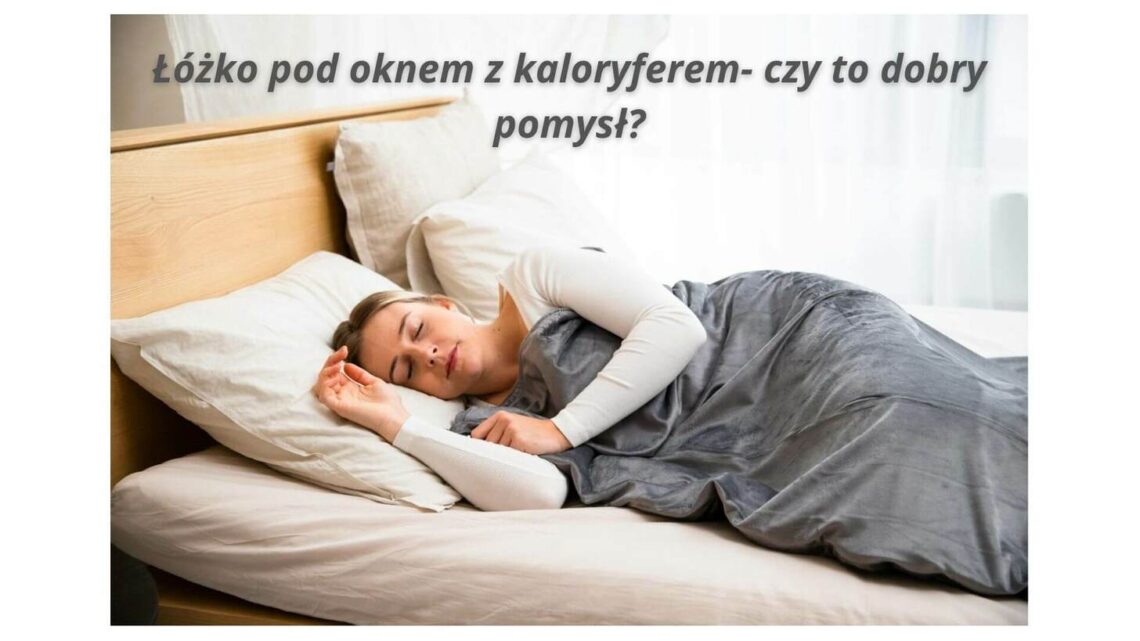 Łóżko pod oknem z kaloryferem- czy to dobry pomysł? Sprawdź zalety i wady