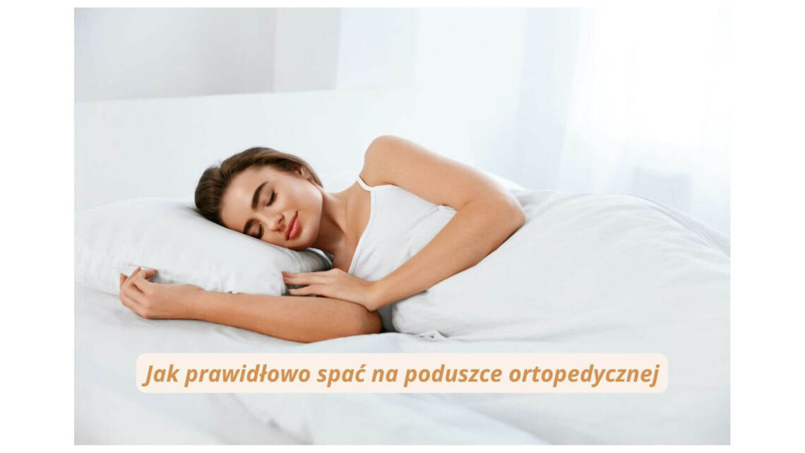Jak prawidłowo spać na poduszce ortopedycznej