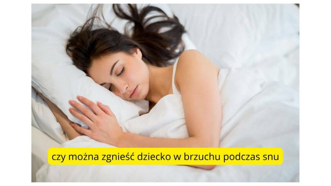 Czy można zgnieść dziecko w brzuchu podczas snu? Rozwiewamy wszelkie wątpliwości