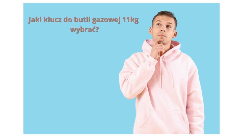 Jaki klucz do butli gazowej 11kg wybrać? Sprawdź najlepsze opcje