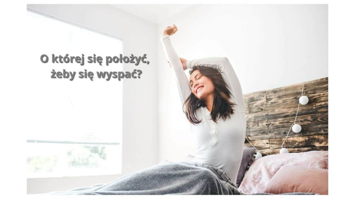 O której się położyć, żeby się wyspać i czuć energię na co dzień