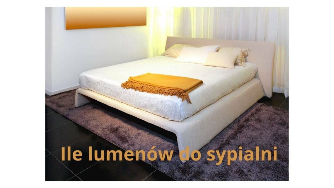 Ile lumenów do sypialni wybrać dla idealnego oświetlenia?