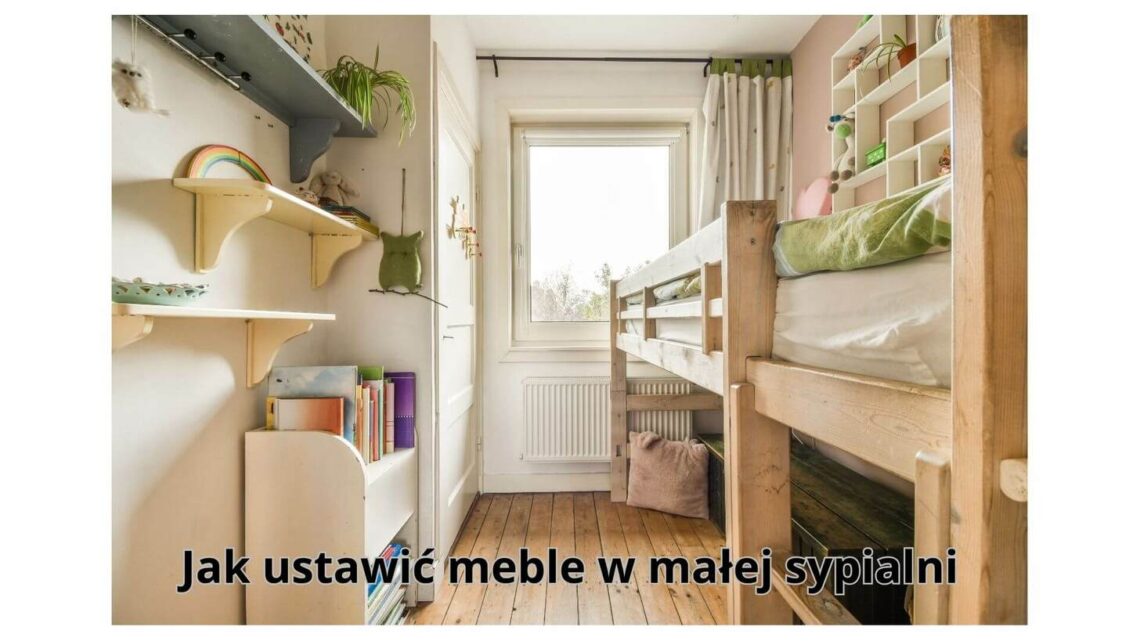Jak ustawić meble w małej sypialni, aby zyskać więcej przestrzeni