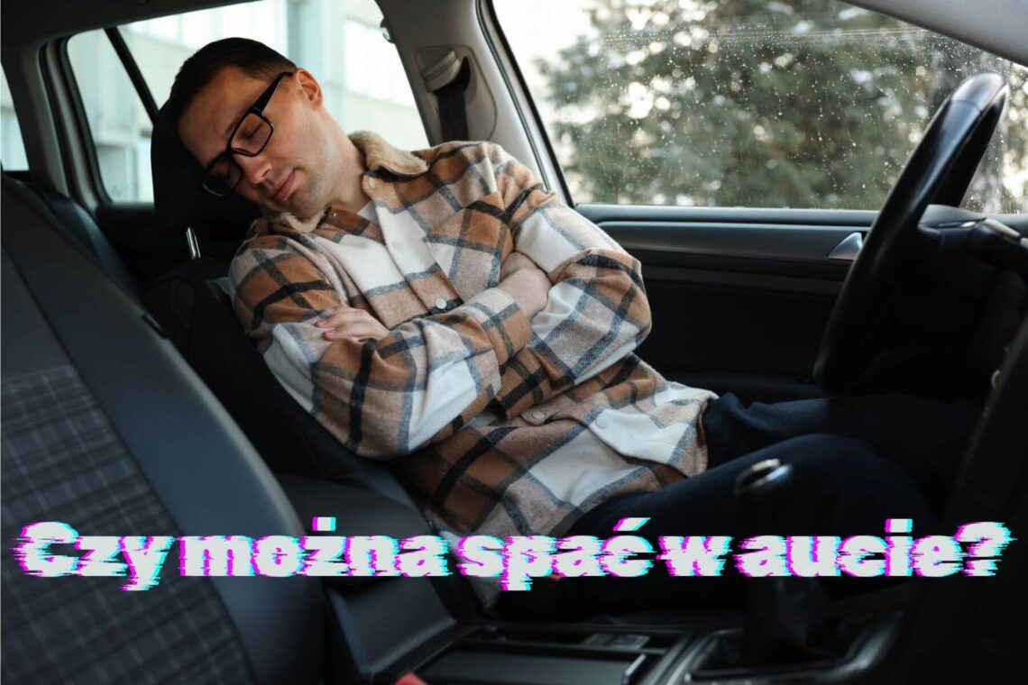 Czy można spać w aucie? Oto wszystko, co musisz wiedzieć