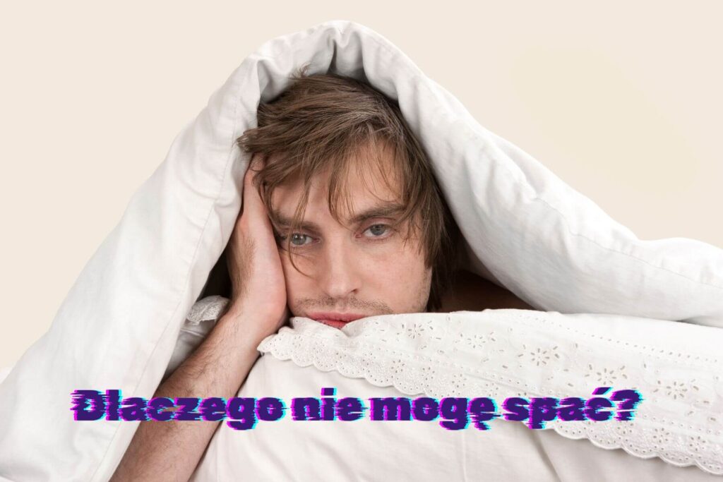 Dlaczego nie mogę spać? Przyczyny problemów ze snem i skuteczne rozwiązania