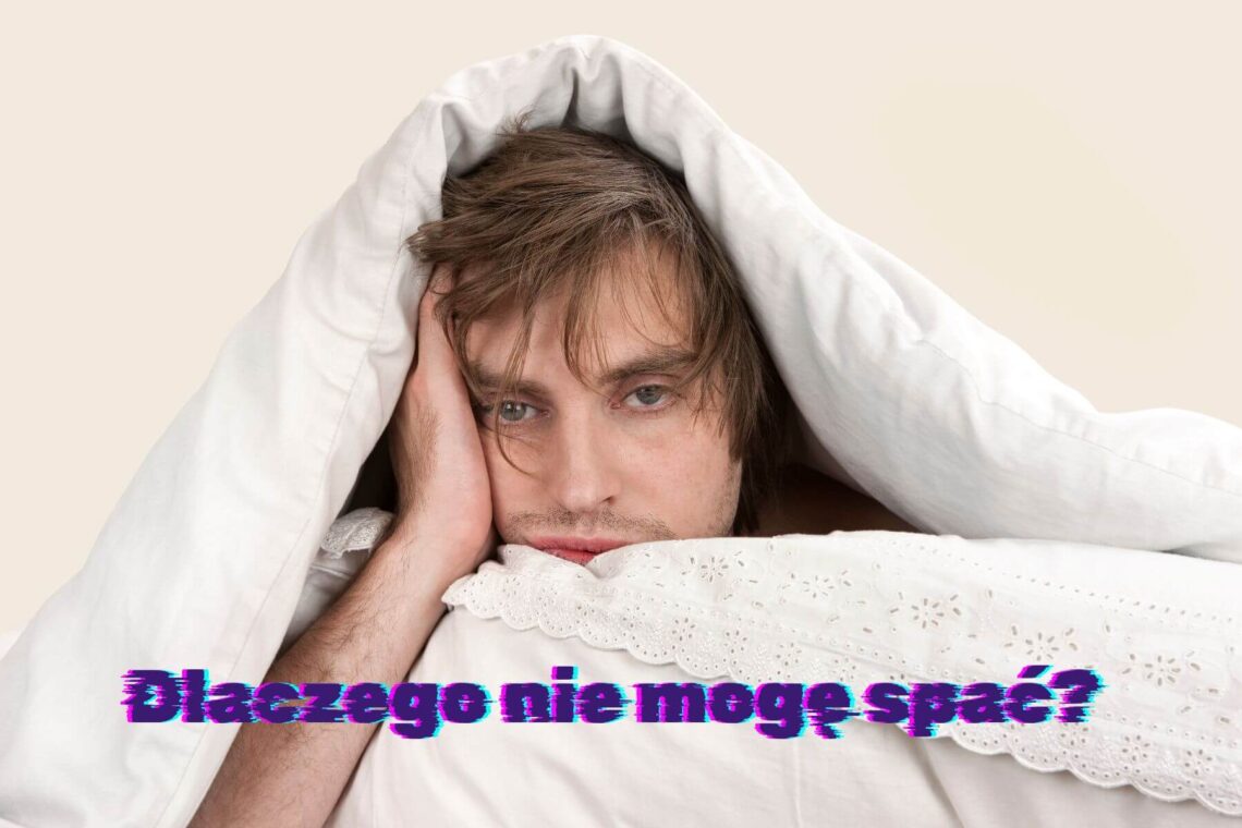 Dlaczego nie mogę spać? Przyczyny problemów ze snem i skuteczne rozwiązania
