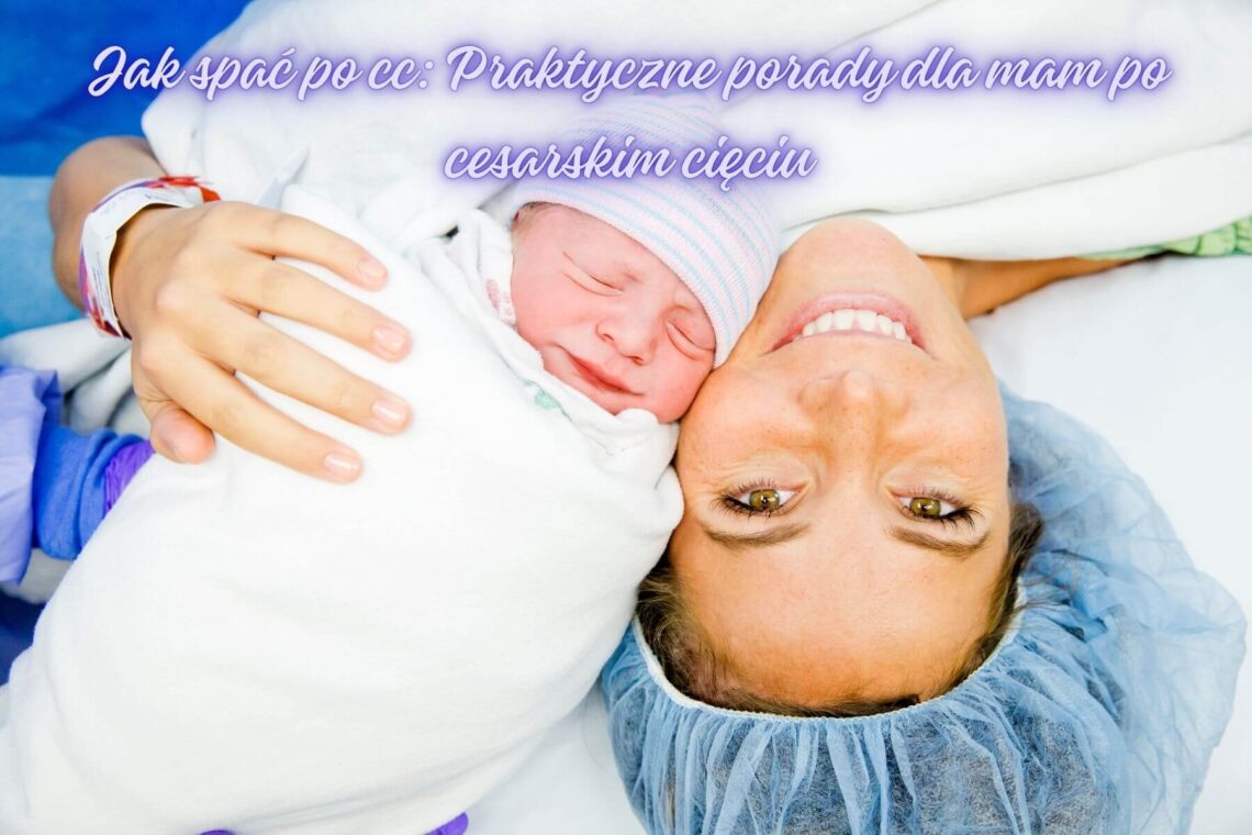 Jak spać po cc? Praktyczne porady po cesarskim cięciu