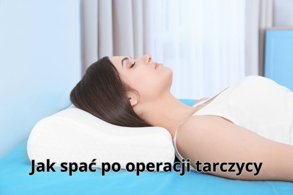 Jak spać po operacji tarczycy? Bezpieczne pozycje i praktyczne porady