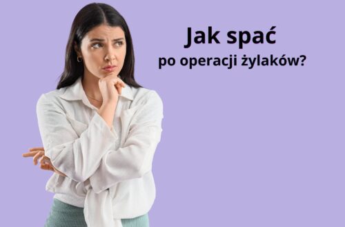 Jak spać po operacji żylaków? Pozycje i porady po zabiegu